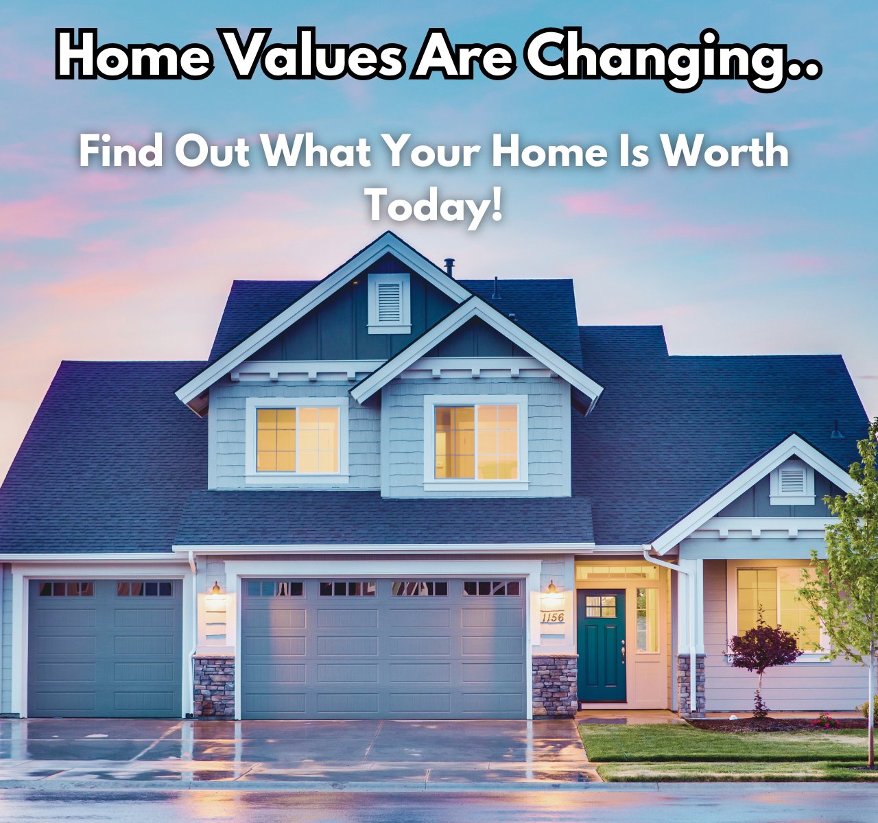 Home Values Are Changing—Find Out What Your Home Is Worth Today!